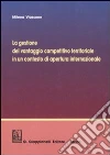 La gestione del vantaggio competitivo territoriale in un contesto di apertura internazionale libro di Viassone Milena