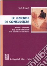 Le aziende di consulenza. Varietà e variabilità degli assetti istituzionali nelle aziende di consulenza libro