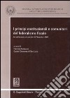 I principi costituzionali e comunitari del federalismo fiscale. Atti dell'incontro di studi del 30 novembre 2007 libro