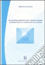 Il finanziamento dell'innovazione. Strumenti, rischi e modelli di valutazione