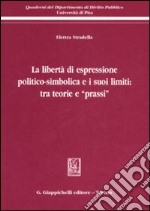 La libertà di espressione politico-simbolica e i suoi limiti: tra teorie e «prassi» libro