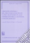 I principi generali del processo comune ed i loro adattamenti alle esperienze della giustizia costituzionale. Atti del Convegno (Siena, 8-9 giugno 2007) libro