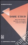 Dare etico. Agire non lucrativo, liberalità non donative e interessi religiosi libro