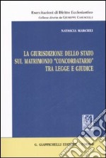 La giurisdizione dello stato sul matrimonio «concordatario» tra legge e giudice libro