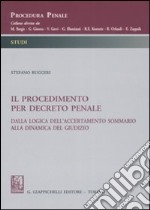 Il procedimento per decreto penale. Dalla logica dell'accertamento sommario alla dinamica del giudizio libro