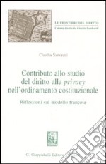 Contributo allo studio del diritto alla privacy nell'ordinamento costituzionale. Riflessioni sul modello francese libro