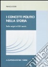 I concetti politici nella storia. Dalle origini al XXI secolo libro