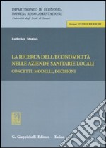 La ricerca dell'economicità nelle aziende sanitarie locali. Concetti, modelli, decisioni libro