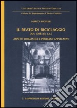 Il reato di riciclaggio (art. 648 bis c.p.). Aspetti dogmatici e problemi applicativi