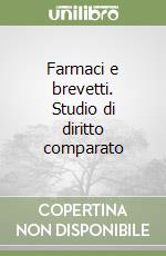 Farmaci e brevetti. Studio di diritto comparato