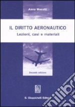 Il diritto aeronautico. Lezioni, casi e materiali libro