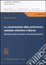 La comunicazione della performance aziendale attraverso il bilancio. Dinamiche evolutive nei principi e nella prassi internazionale