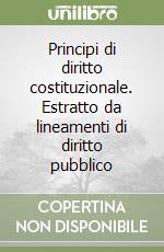 Principi di diritto costituzionale. Estratto da lineamenti di diritto pubblico libro