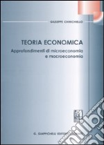 Teoria economica. Approfondimenti di microeconomia e macroeconomia libro