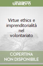 Virtue ethics e imprenditorialità nel volontariato libro