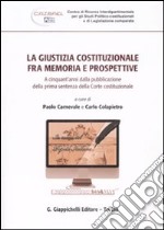 La giustizia costituzionale fra memoria e prospettive. A cinquant'anni dalla pubblicazione della prima sentenza della Corte costituzionale