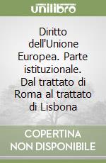 Diritto dell'Unione Europea. Parte istituzionale. Dal trattato di Roma al trattato di Lisbona libro
