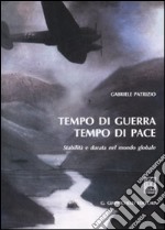 Tempo di guerra tempo di pace. Stabilità e durata nel mondo globale libro