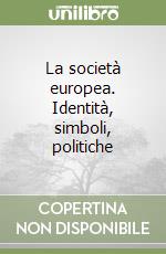 La società europea. Identità, simboli, politiche