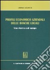 Profili economico aziendali delle banche locali. Una ricerca sul campo libro di Lucianetti Lorenzo