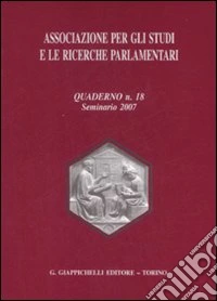 Associazione per gli studi e le ricerche parlamentari. Vol. 18: Seminario 2007 libro