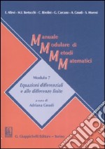 Manuale modulare di metodi matematici. Modulo 7. Equazioni differenziali e alle differenze finite libro