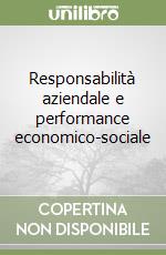 Responsabilità aziendale e performance economico-sociale libro