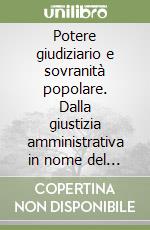 Potere giudiziario e sovranità popolare. Dalla giustizia amministrativa in nome del popolo alla giustizia amministrata dal popolo. Sei modelli a confronto libro