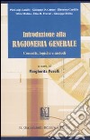 Introduzione alla ragioneria generale. Concetti, logiche e metodi libro di Poselli M. (cur.)