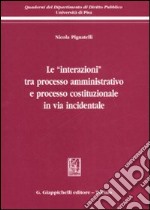 Le «interazioni» tra processo amministrativo e processo costituzionale in via incidentale libro