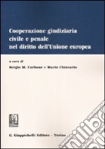 Cooperazione giudiziaria civile e penale nel dirito dell'Unione europea libro