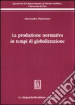 La produzione normativa in tempi di globalizzazione libro