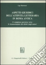 Aspetti giuridici dell'attività letteraria in Roma antica. Il complesso percorso verso il riconoscimento dei diritti degli autori libro