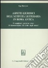 Aspetti giuridici dell'attività letteraria in Roma antica. Il complesso percorso verso il riconoscimento dei diritti degli autori libro di Bartocci Ugo