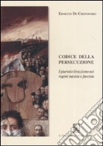 Codice della persecuzione. I giuristi e il razzismo nei regimi nazista e fascista