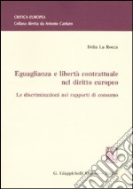 Eguaglianza e libertà contrattuale nel diritto europeo. Le discriminazioni nei rapporti di consumo libro