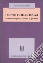 I servizi pubblici locali. Modelli di organizzazione e di gestione