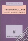 I servizi pubblici locali. Modelli di organizzazione e di gestione libro