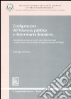 Configurazione dell'interesse pubblico e determinante finanziaria. Vol. 1: Gli effetti della introduzione dei primi tratti di federalismo fiscale sul sistema autonomistico-territoriale nella legislazione finanziaria 1999-2008 libro di De Siano Ambrogio