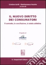 Il nuovo diritto dei consumatori. Il contratto, la conciliazione, la tutela collettiva libro