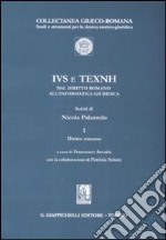 IVS e TEXNH dal diritto romano all'informatica giuridica. Vol. 1: Diritto romano libro