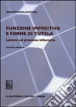 Funzione impositiva e forme di tutela. Lezioni sul processo tributario libro