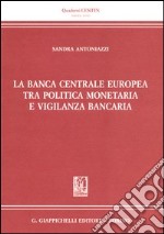 La banca centrale europea tra politica monetaria e vigilanza bancaria libro