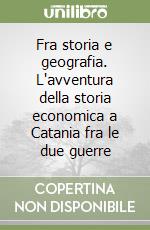 Fra storia e geografia. L'avventura della storia economica a Catania fra le due guerre libro