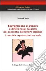 Segregazione di genere e differenziali salariali nel mercato del lavoro italiano. Il caso delle organizzazioni non profit libro