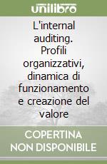 L'internal auditing. Profili organizzativi, dinamica di funzionamento e creazione del valore