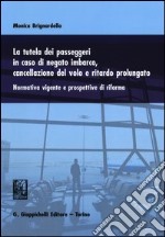 La tutela dei passeggeri in caso di negato imbarco, cancellazione del volo e ritardo prolungato. Normativa vigente e prospettive di riforma libro