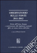 Osservatorio sulle fonti 2011-2012. Diritto dell'Unione Europea e ravvicinamento delle legislazioni nazionali: effetti sul sistema interno delle fonti libro