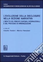 L'evoluzione della disclosure nella sezione narrativa. L'impatto dei principi contabili internazionali e del processo di armonizzazione libro