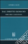 Dal diritto romano. Percorsi e questioni libro